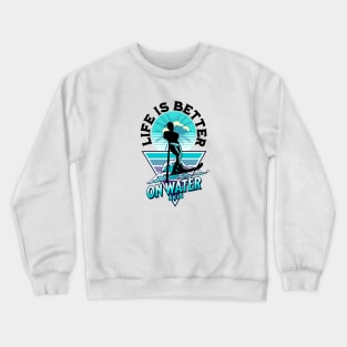 Life is better on water skis Crewneck Sweatshirt